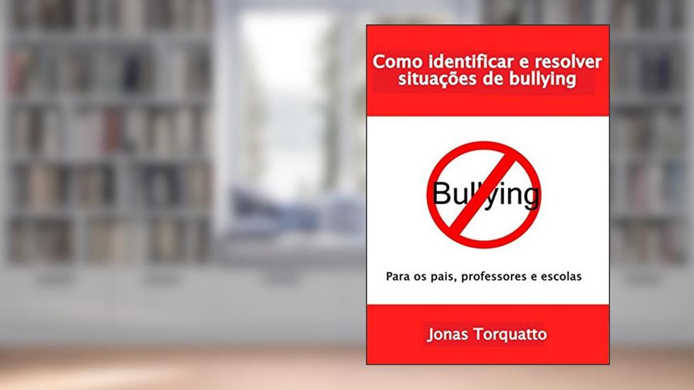Identifique e resolva situações de bullying: Para os pais e professores, do autor Jonas Torquatto Januário