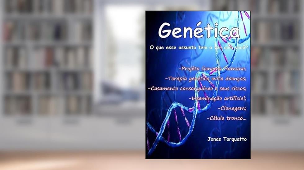Genetica - o que Esse Assunto Tem a Ver com Você?, do autor Jonas Torquatto