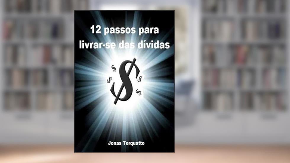 12 Passos Para Livrar-Se das Dividas, do autor Jonas Torquatto