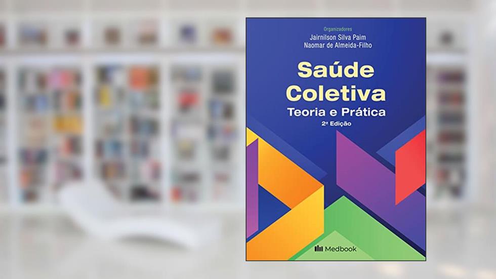 Saúde coletiva - Teoria e prática, do autor Jairnilson Silva Paim; Naomar de Almeida-Filho
