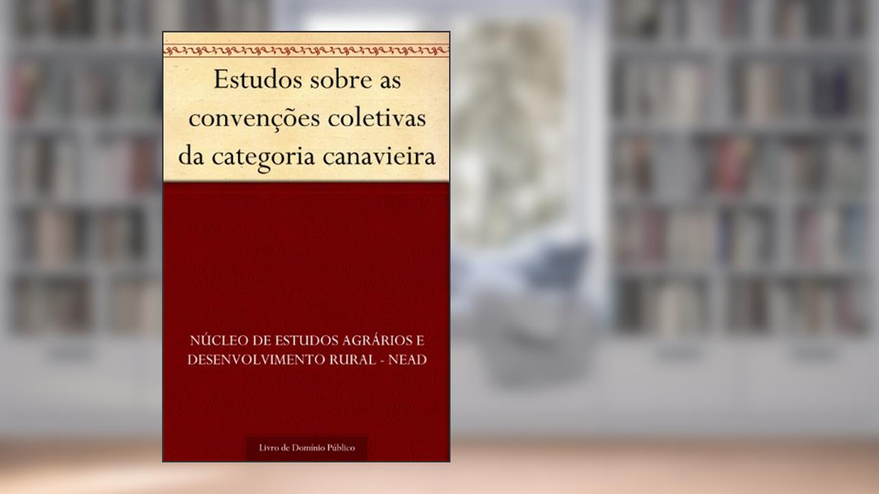 Estudos sobre as convenções coletivas da categoria canavieira, do autor Núcleo de estudos agrários e desenvolvimento rural - NEAD