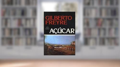 Capa de Acucar: Em Torno Da Etnografia, Da Historia, E Da Sociologia Do Doce No Nordeste Canavieiro Do Brasil (Serie Estudos E Pesquisas) (Portuguese Edition), do autor Gilberto Freyre