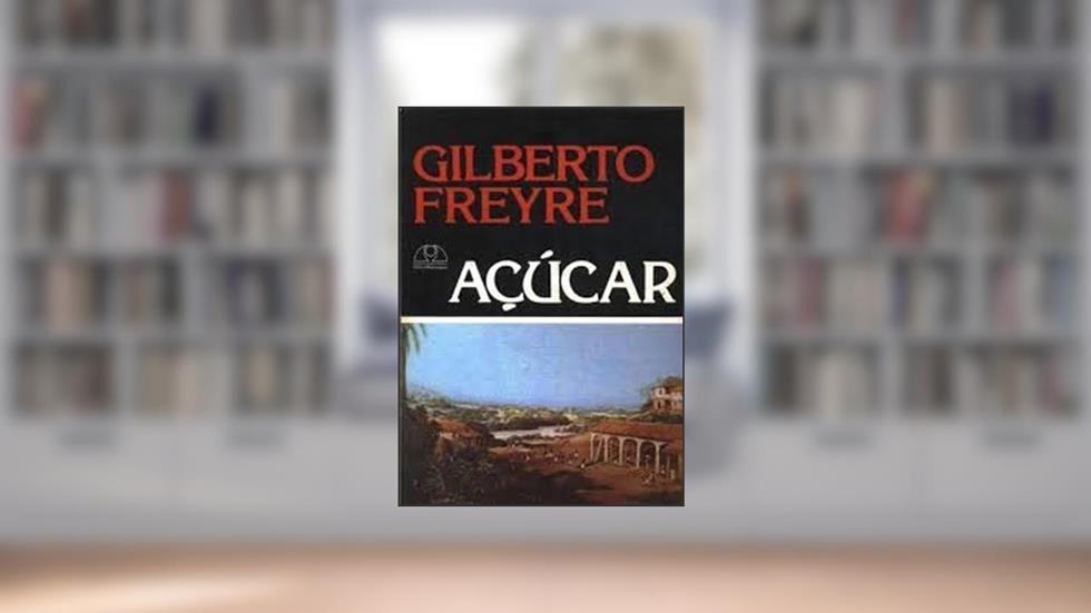 Acucar: Em Torno Da Etnografia, Da Historia, E Da Sociologia Do Doce No Nordeste Canavieiro Do Brasil (Serie Estudos E Pesquisas) (Portuguese Edition), do autor Gilberto Freyre
