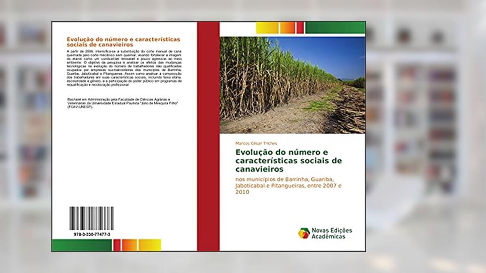 Evolução do número e características sociais de canavieiros: nos municípios de Barrinha, Guariba, Jaboticabal e Pitangueiras, entre 2007 e 2010, do autor Marcos César Triches
