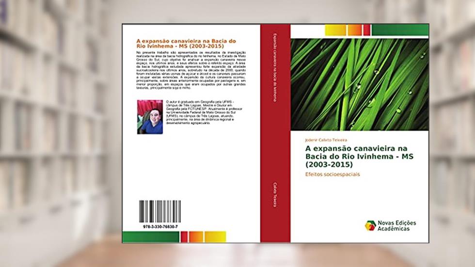 A expansão canavieira na Bacia do Rio Ivinhema - MS (2003-2015): Efeitos socioespaciais, do autor Jodenir Calixto Teixeira