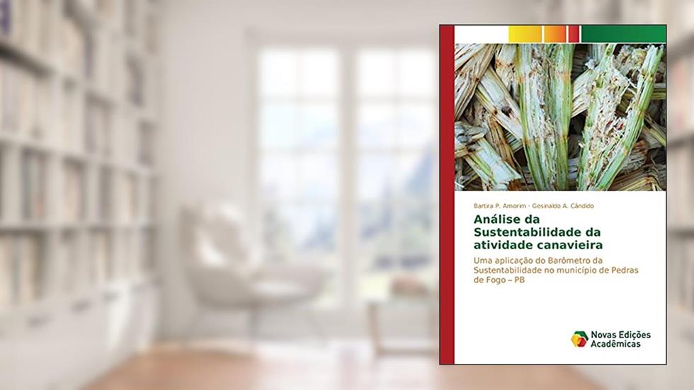 Análise da Sustentabilidade da atividade canavieira: Uma aplicação do Barômetro da Sustentabilidade no município de Pedras de Fogo ¿ PB, do autor P. Amorim Bartira; A. Cândido Gesinaldo