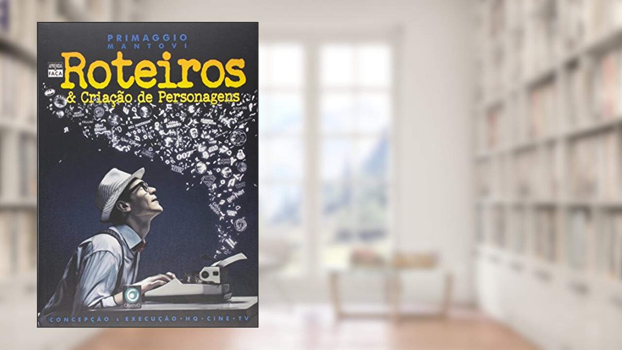 Aprenda & Faça Roteiros & Criação de Personagens, do autor Primaggio Mantovi