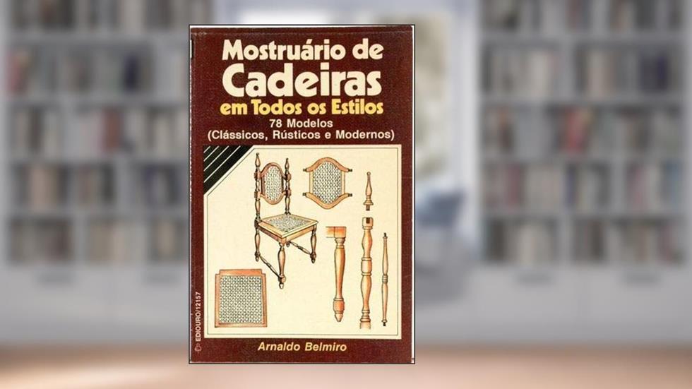 Mostruário de Cadeiras Em Todos os Estilos 78 Modelos Clássicos, do autor Arnaldo Belmiro