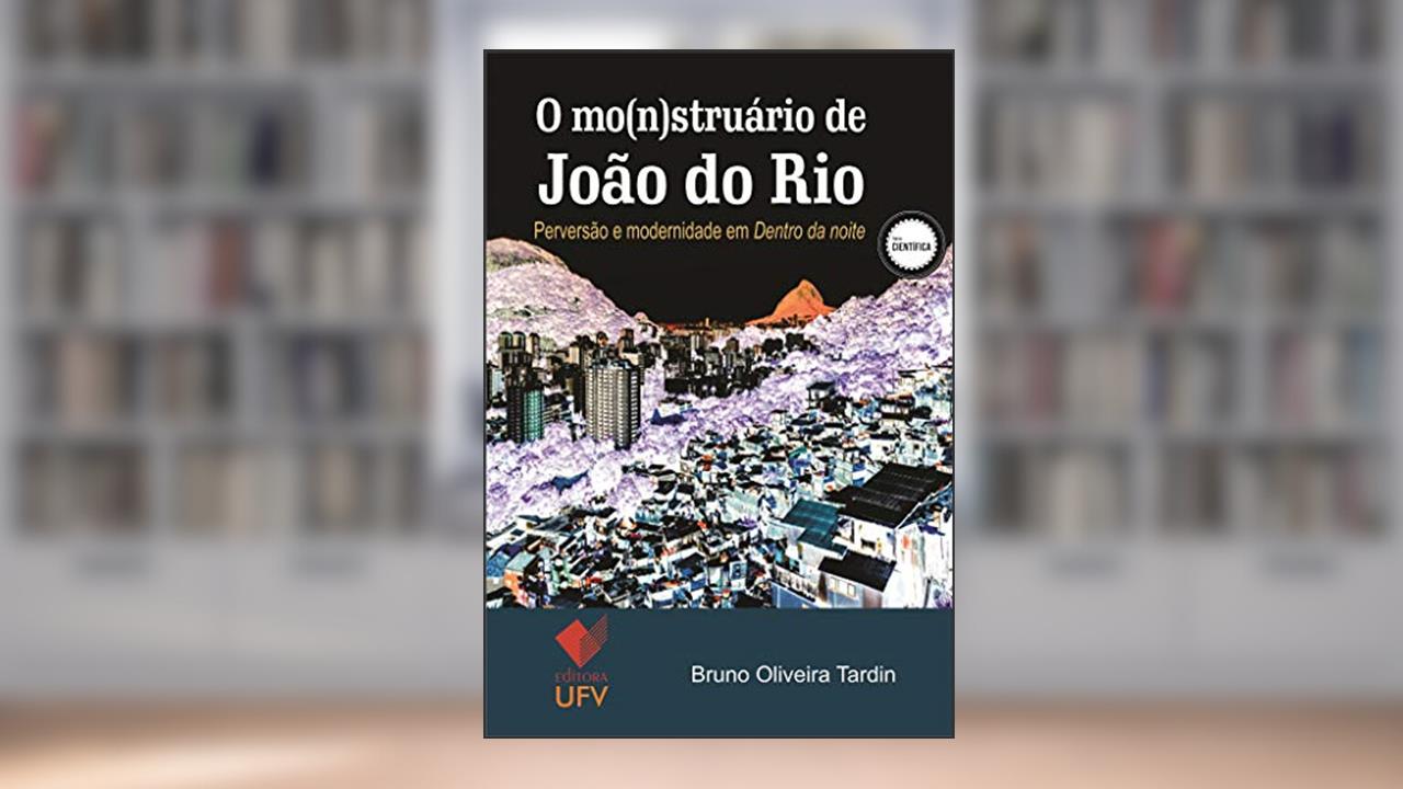 O mo(n)struário de João do Rio: Perversão e modernidade em "Dentro da noite" (Científica), do autor Bruno Oliveira Tardin