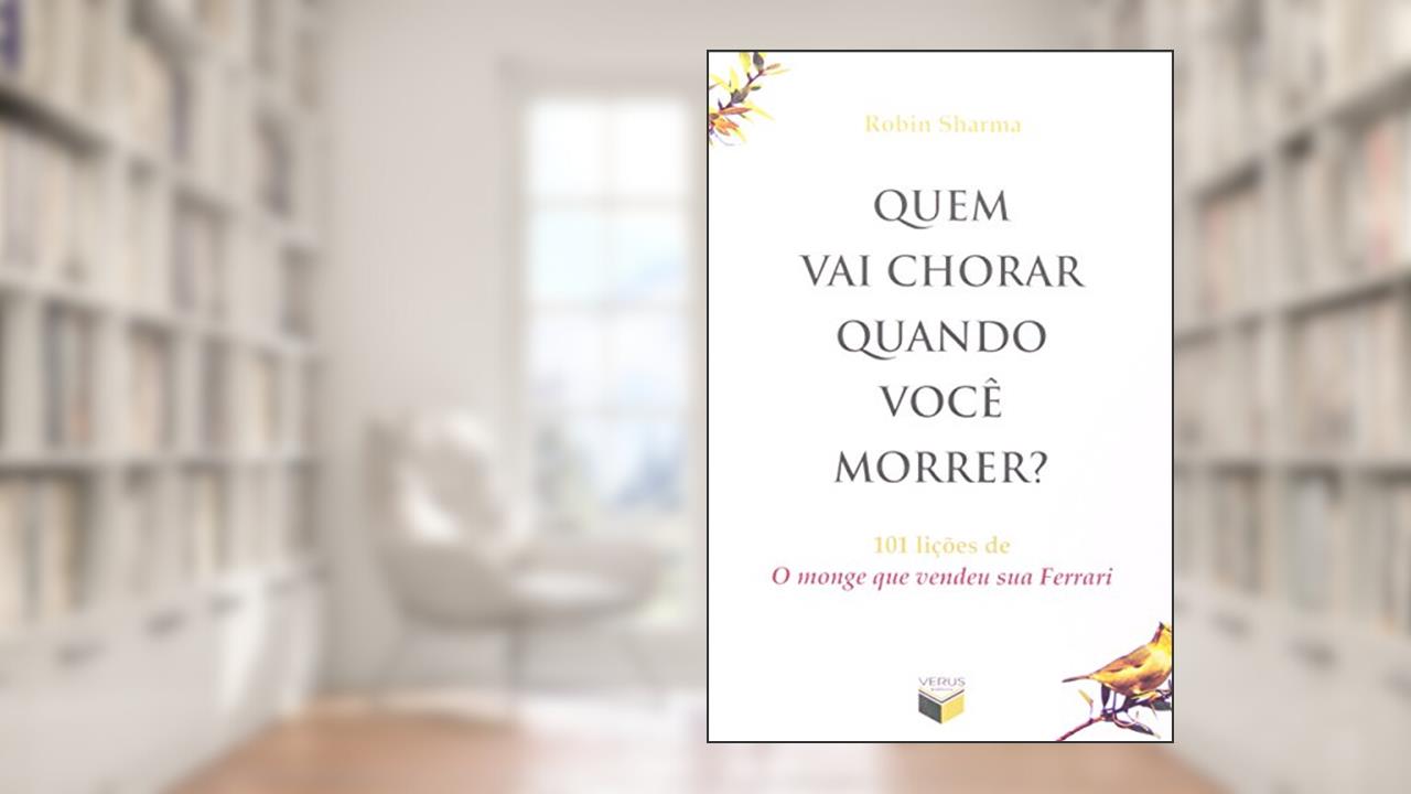Quem vai chorar quando você morrer?, do autor Robin Sharma