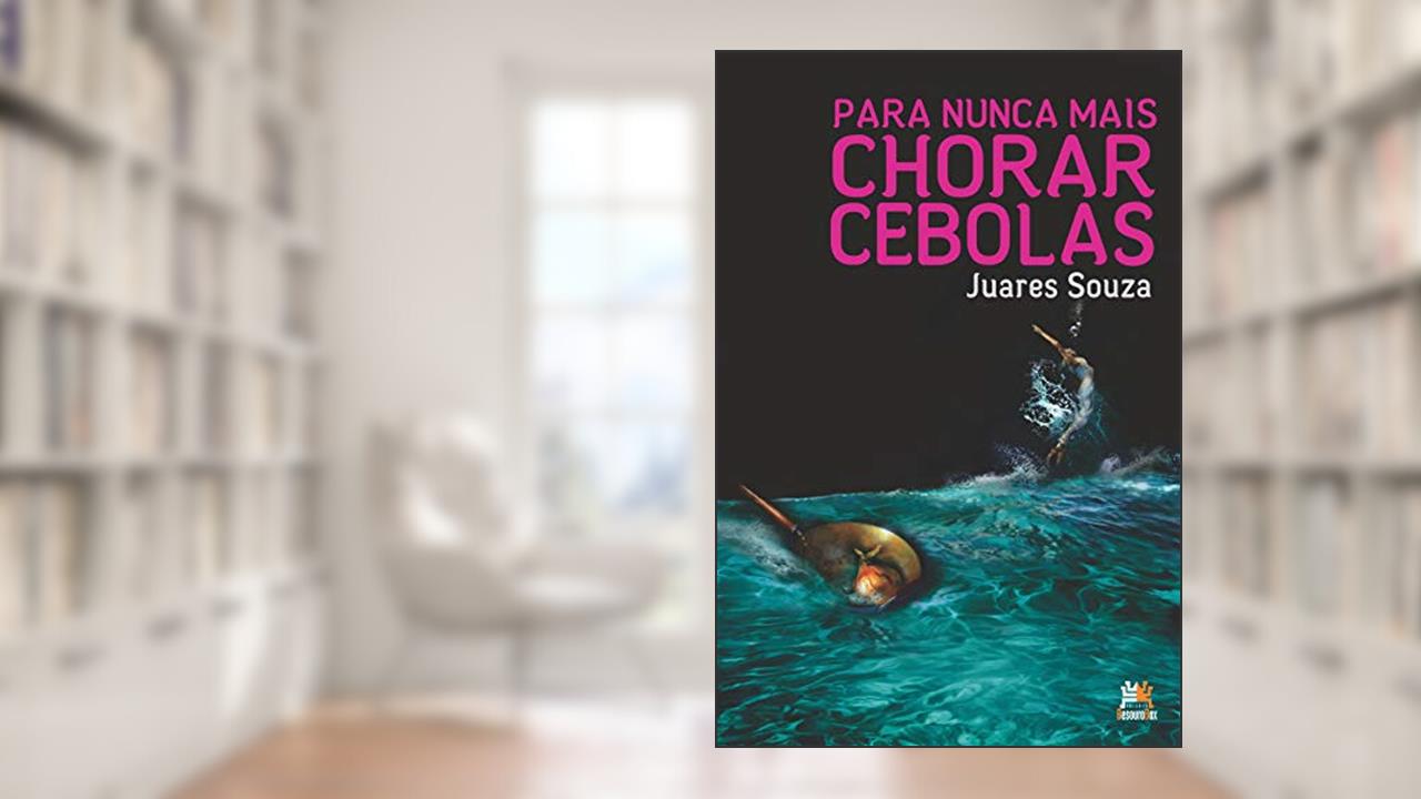 Para nunca mais chorar cebolas, do autor Juares Souza