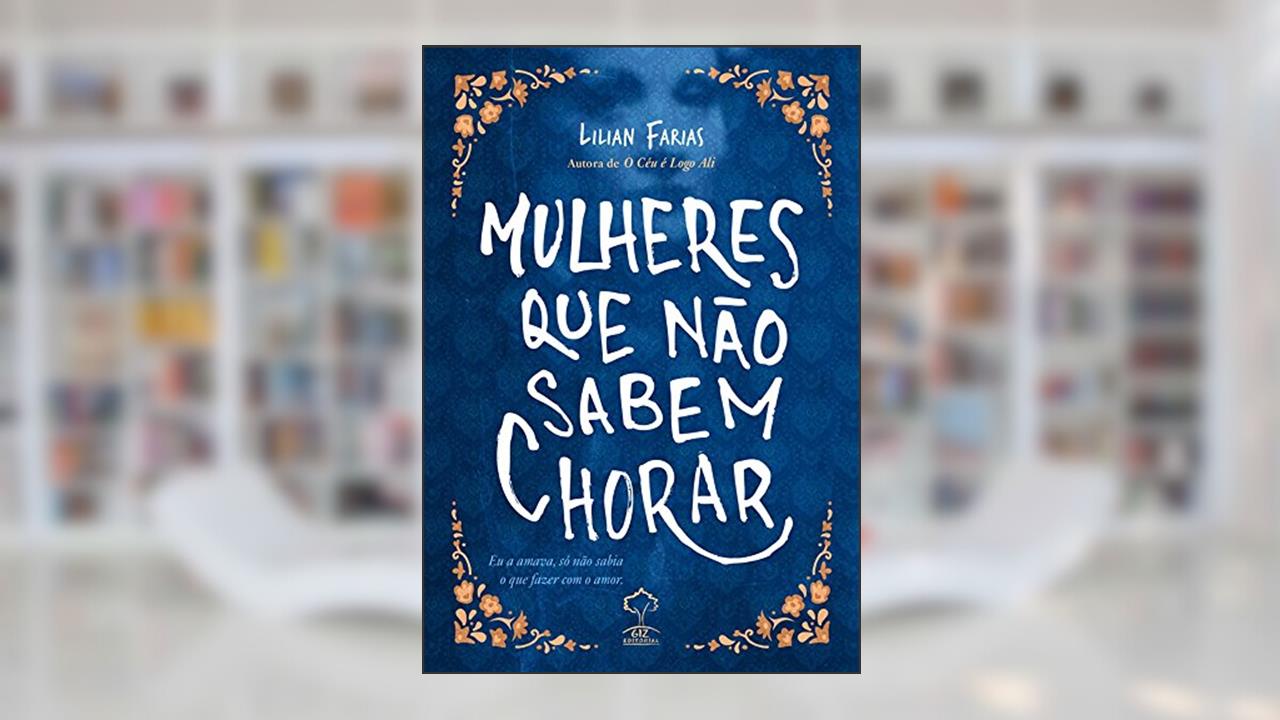 Mulheres que não sabem chorar, do autor Lilian Farias
