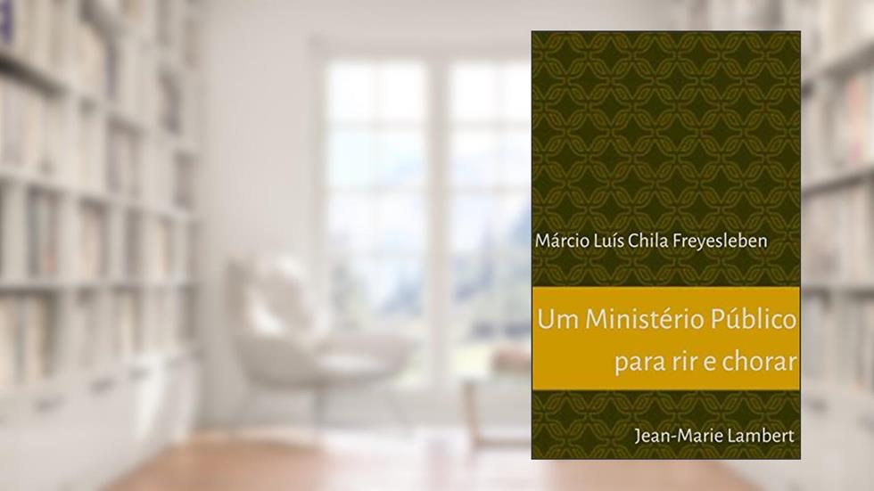 Um Ministério Público para rir e chorar, do autor Jean-Marie Lambert; Márcio Luís Chila Freyesleben