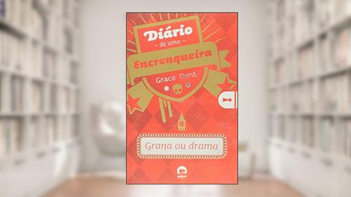 Capa de Diário de uma encrenqueira: grana ou drama (Vol. 3), do autor Grace Dent