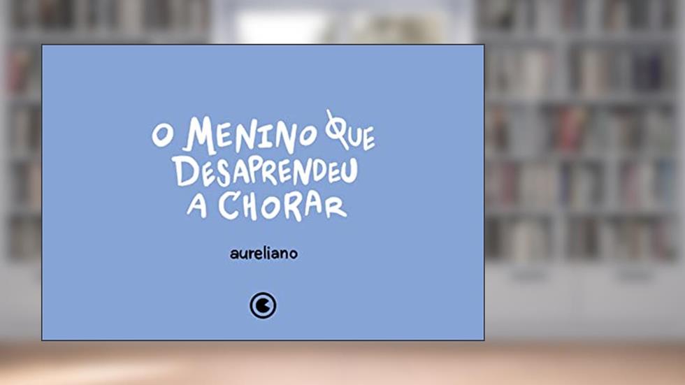 O menino que desaprendeu a chorar, do autor Aureliano Medeiros