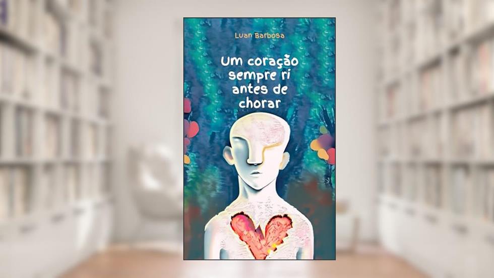 Um coração sempre ri antes de chorar : Amor em 3 atos, do autor Luan Barbosa
