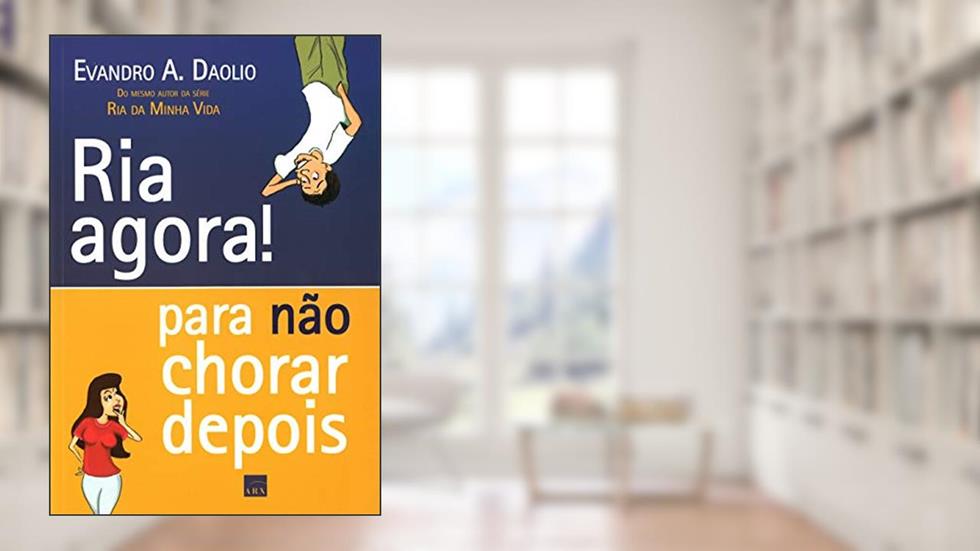 Ria agora! Para não chorar depois, do autor Evandro A. Daolio