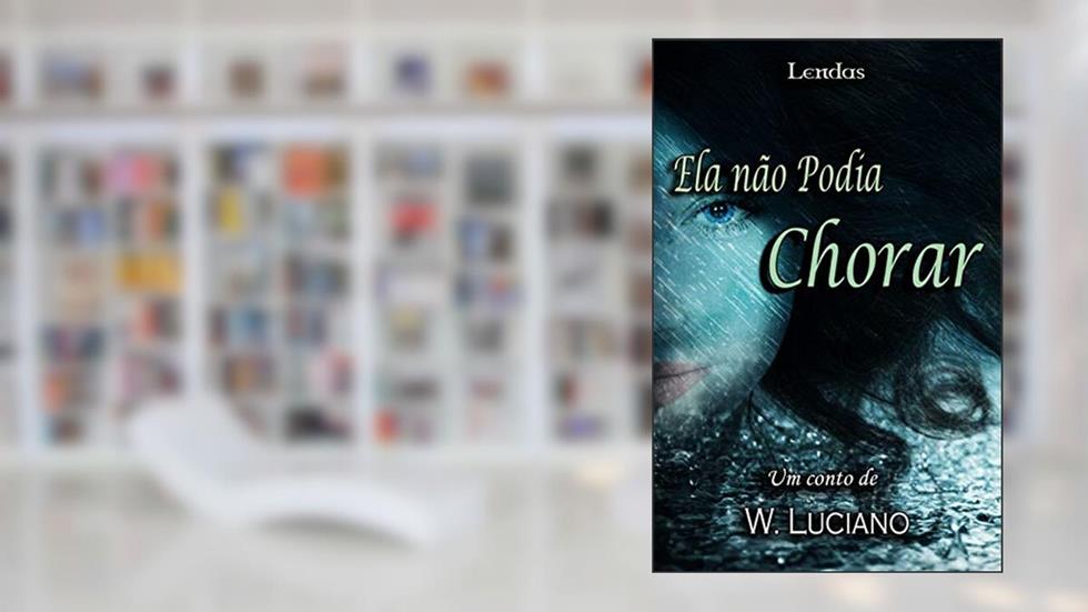 Ela não podia chorar (Lendas), do autor Wanderlei Luciano