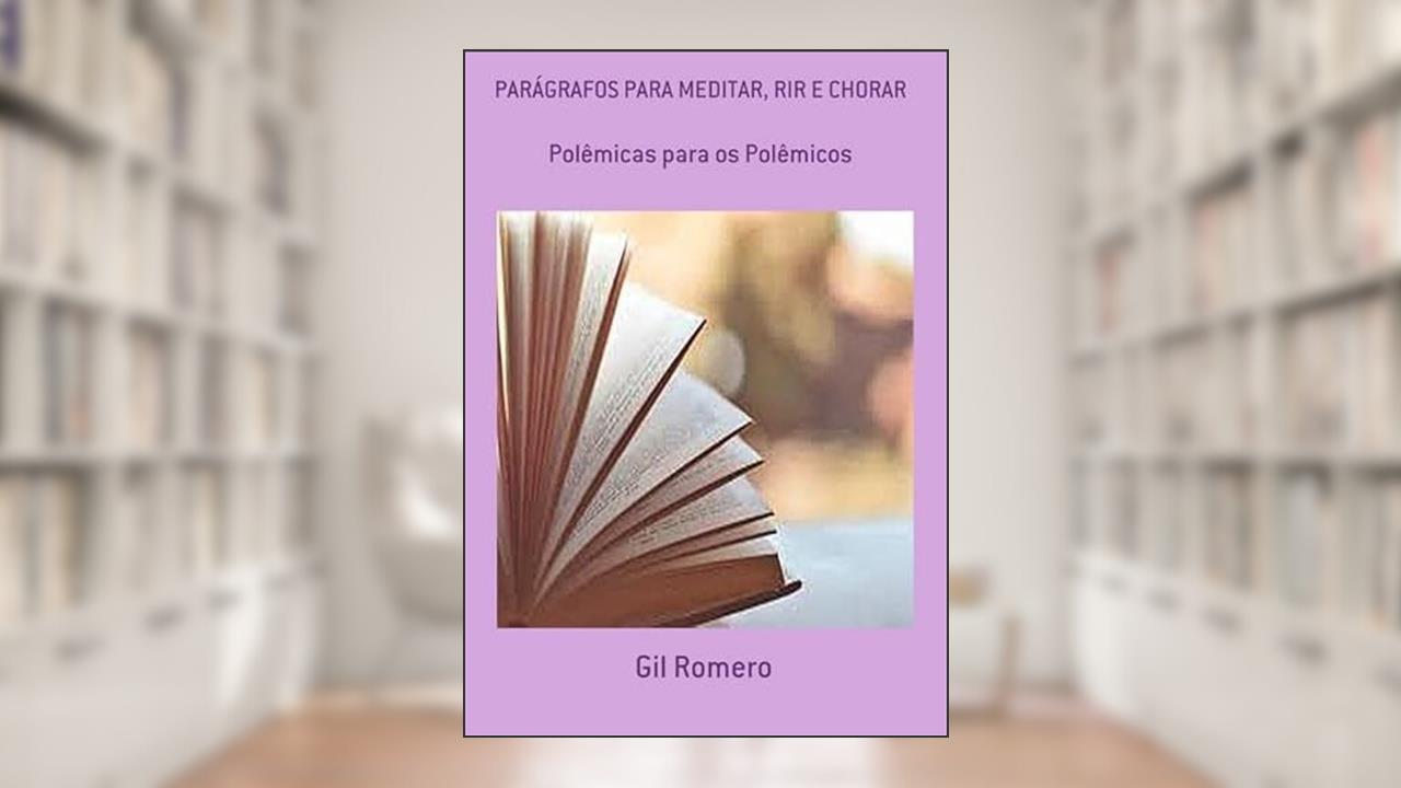 Paragrafos Para Meditar, Rir e Chorar, do autor Gil Romero