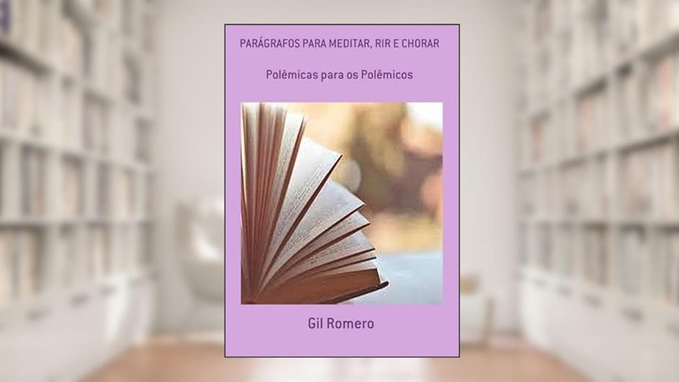 Paragrafos Para Meditar, Rir e Chorar, do autor Gil Romero
