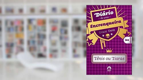 Capa de Diário de uma encrenqueira: tênis ou tiaras (Vol. 1), do autor Grace Dent