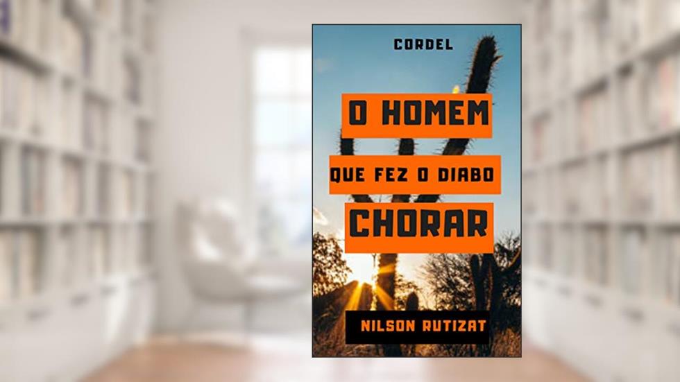 O homem que fez o diabo chorar (HISTÓRIAS EM CORDEL), do autor Nilson Rutizat