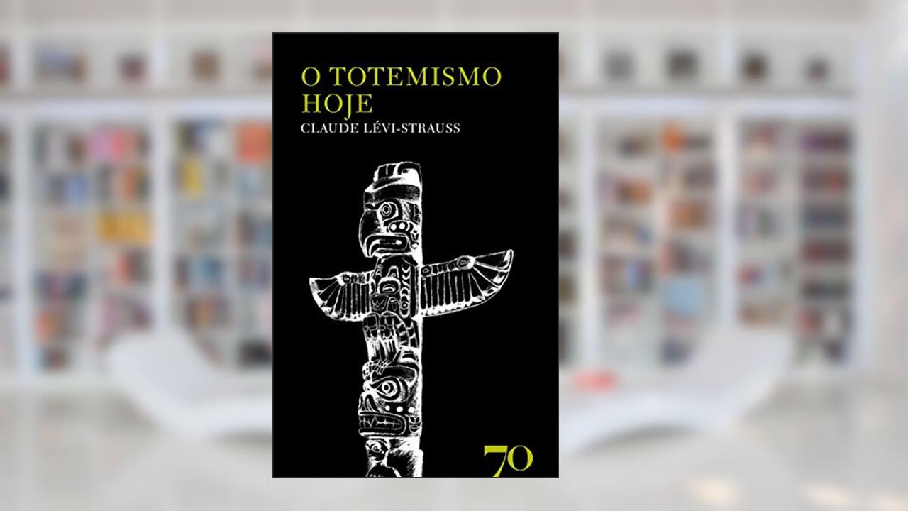 O Totemismo Hoje, do autor Claude Lévi-Strauss