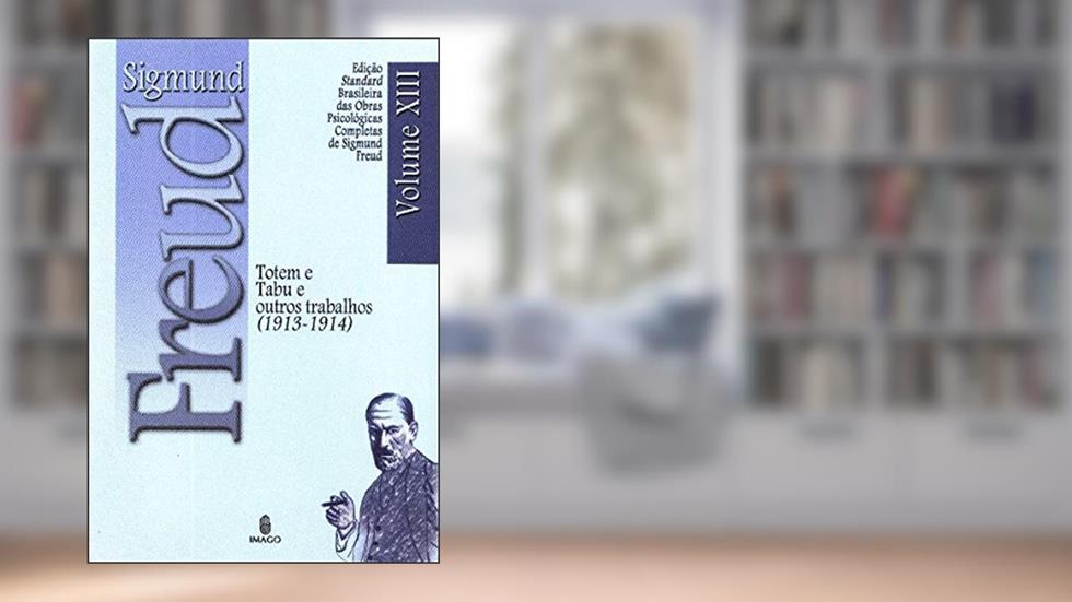 Totem e Tabu e Outros Trabalhos (1913-1914) (Volume 13), do autor Sigmund Freud