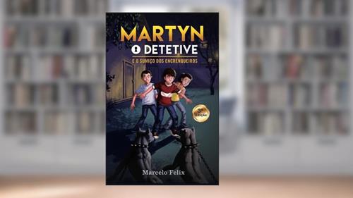Capa de Martyn, o detetive: e o sumiço dos encrenqueiros: 1, do autor Marcelo Felix