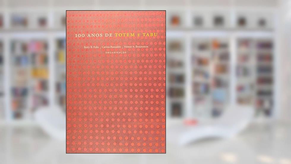 100 Anos de Totem e Tabu, do autor Betty B. Fuks