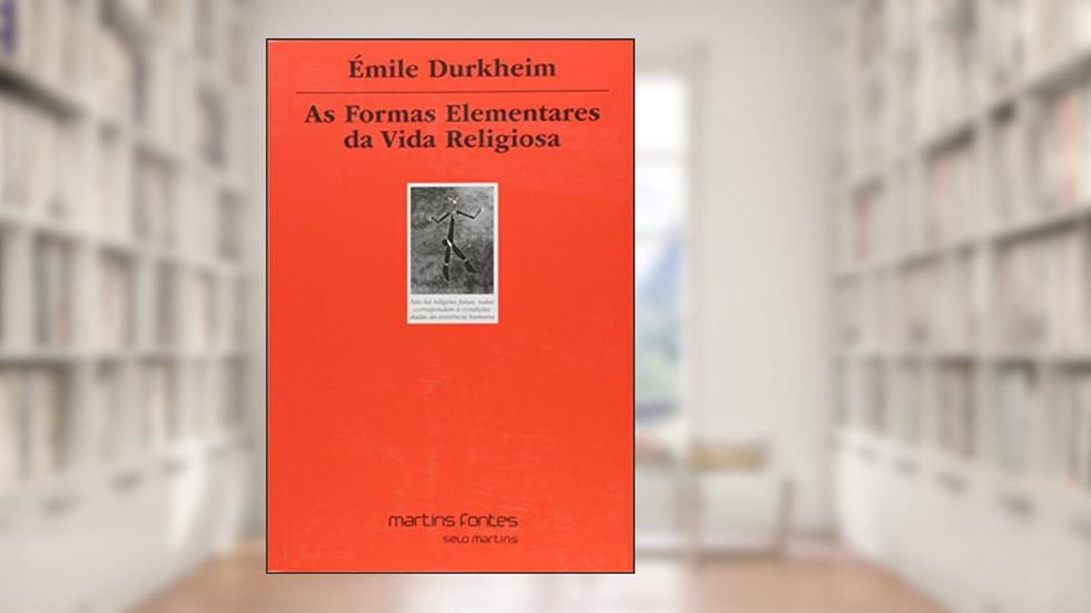 Formas elementares da vida religiosa: O sistema totêmico na Austrália, do autor Émile Durkheim