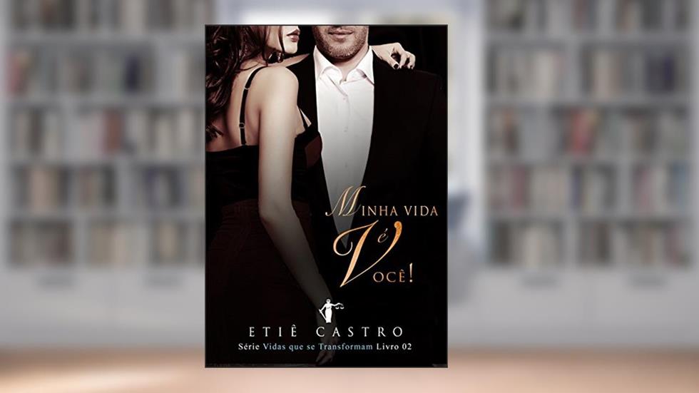 MINHA VIDA É VOCÊ: Série Vidas que se Transformam - Livro 2, do autor ETIÊ CASTRO
