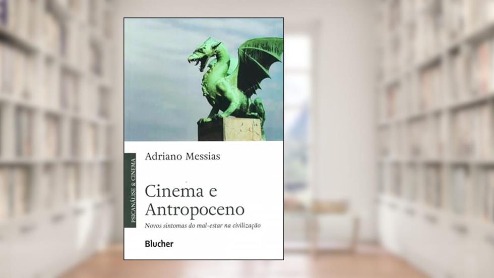 Cinema e antropoceno: novos sintomas do mal-estar na civilização, do autor Messias: Adriano