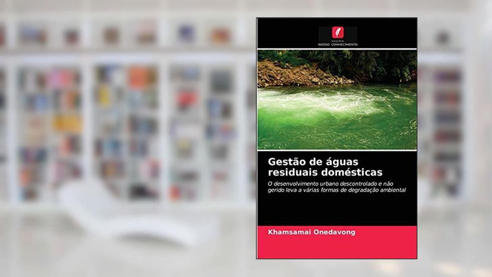 Gestão de águas residuais domésticas: O desenvolvimento urbano descontrolado e não gerido leva a várias formas de degradação ambiental, do autor Khamsamai Onedavong