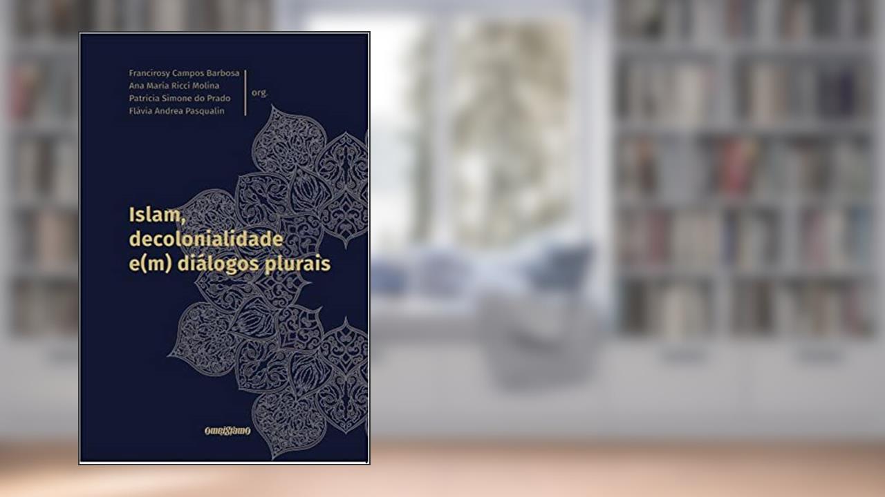 Islam, decolonialidade e(m) diálogos plurais, do autor Barbosa, Francirosy Campos (org.)/Molina, Ana Maria Ricci (org.)