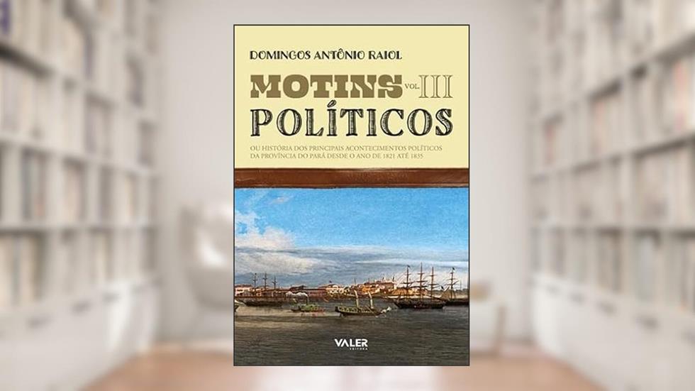 MOTINS POLÍTICOS VOL. III, do autor Antonio Raiol Domingos