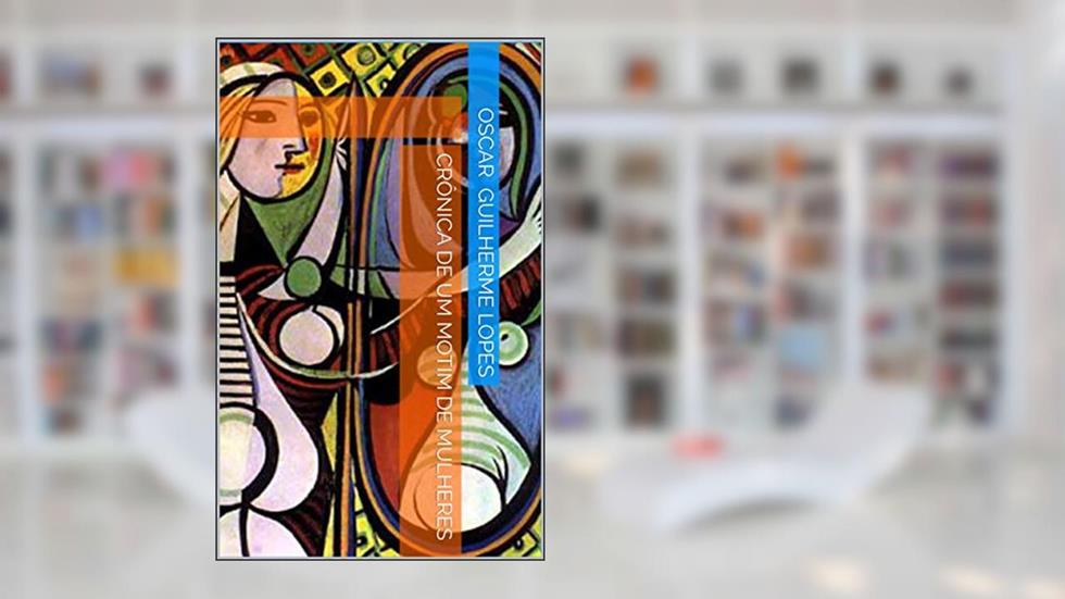 Crônica de um motim de mulheres, do autor OSCAR  GUILHERME LOPES