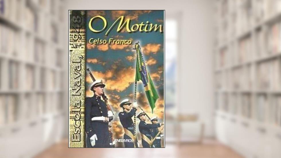 O Motim: Escola Naval, 1948 (Portuguese Edition), do autor Celso Franco