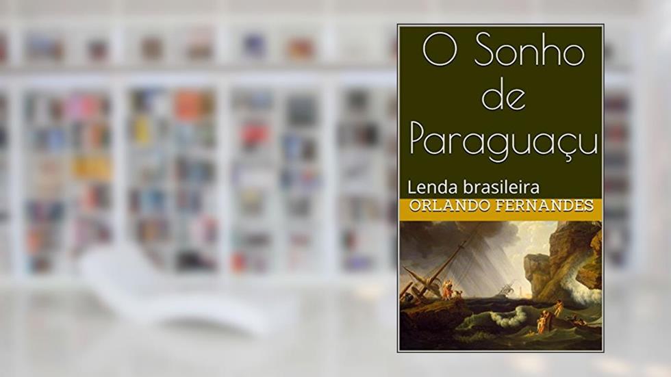 O Sonho de Paraguaçu: Lenda brasileira, do autor Orlando Fernandes