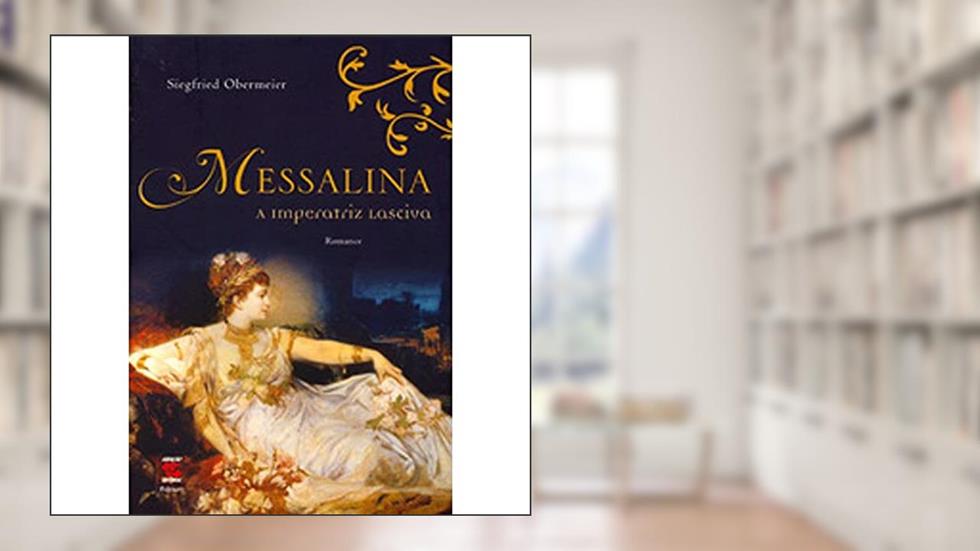 Messalina. A Imperatriz Lasciva, do autor Siegfri Obermeier