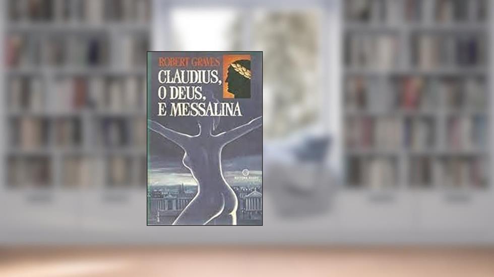 Claudius o Deus e Messalina - Robert Graves, do autor Robert Graves