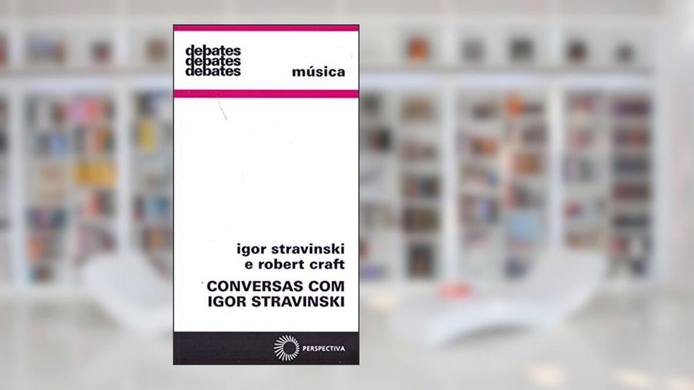 Conversas com Igor Stravinski, do autor Igor Stravinski; Robert Craft