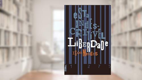 Capa de Esta Indescritível Liberdade, do autor Igor Mendes