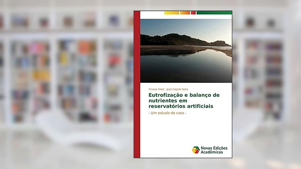 Eutrofização e balanço de nutrientes em reservatórios artificiais: - Um estudo de caso -, do autor Vidal Ticiana; Capelo Neto José