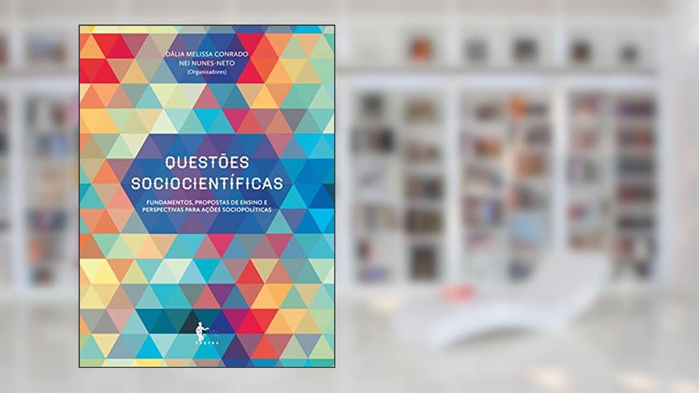 Questões sociocientíficas: fundamentos, propostas de ensino e perspectivas para ações sociopolíticas, do autor Dália Melissa Conrado; Nei Nunes-Neto