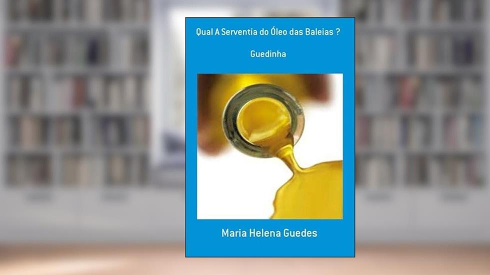 Qual a Serventia do Oleo das Baleias ?, do autor Maria Helena Guedes