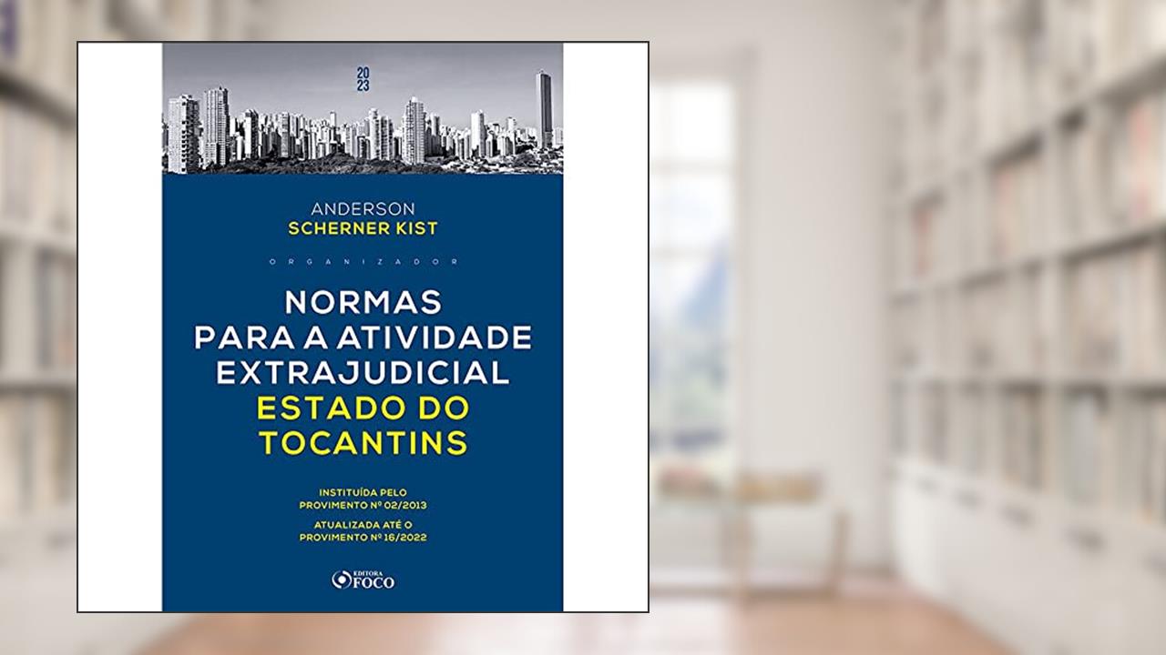 Normas para a Atividade Extrajudicial Estado de Tocantins - 1ª ED - 2023, do autor Anderson Kist