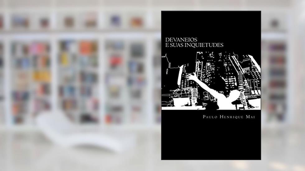Devaneios e suas inquietudes, do autor Paulo Mai
