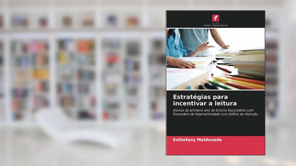 Estratégias para incentivar a leitura: Alunos do primeiro ano do Ensino Secundário com Desordem de Hiperactividade com Défice de Atenção, do autor Esthefany Maldonado