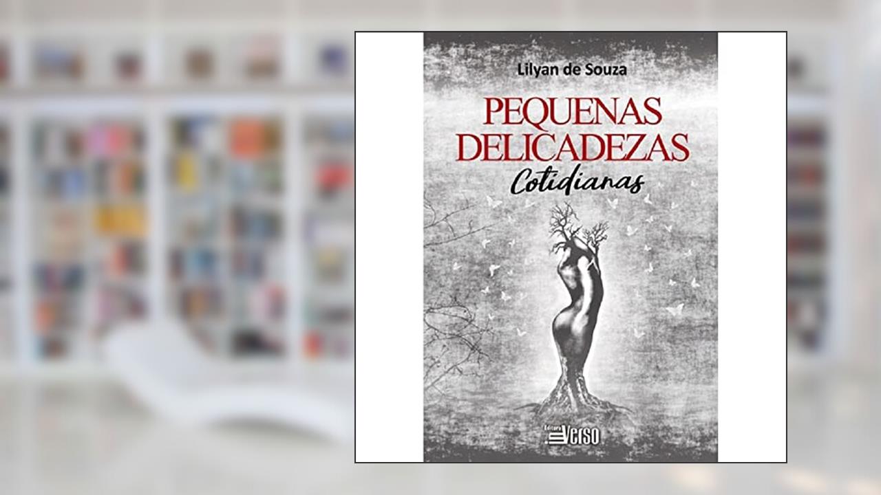 Pequenas Delicadezas Cotidianas, do autor Lilyan de Souza